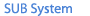 Sub System