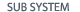 SUB SYSTEM